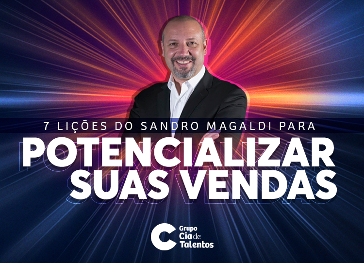 7 lições do Sandro Magaldi para potencializar suas vendas