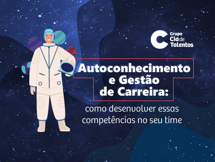 Autoconhecimento e Gestão de Carreira: como desenvolver essas competências no seu time