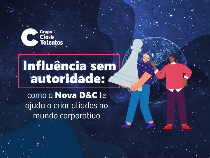 Influência sem autoridade: como a Nova D&C te ajuda a criar aliados no mundo corporativo