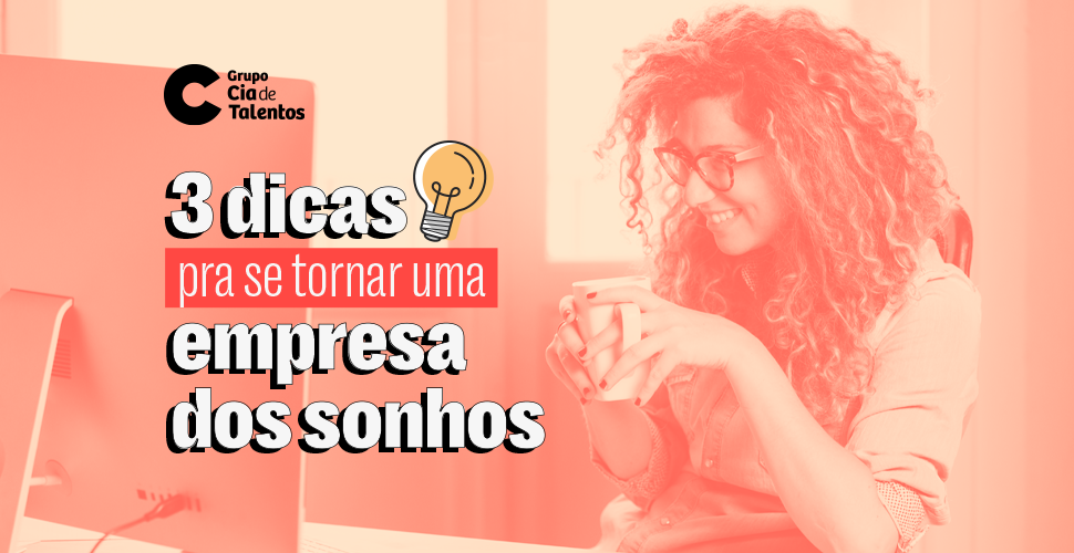 3 dicas pra se tornar uma empresa dos sonhos