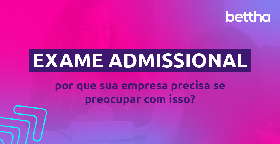 Exame admissional: por que sua empresa precisa se preocupar com isso?