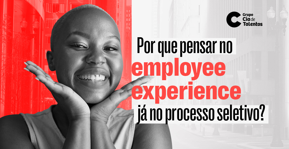 A imagem que ilustra o artigo traz, à esquerda, a foto de uma mulher negra. Ela está sobre um fundo vermelho, tem os cabelos raspados e está sorrindo. À direita, sobre um fundo branco, o título: Por que pensar no employee experience já no processo seletivo?